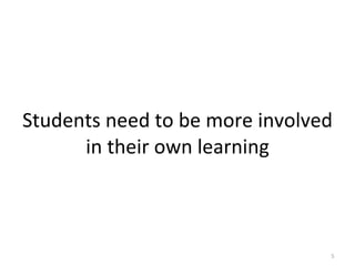 Students need to be more involved in their own learning 