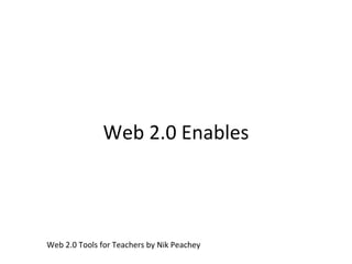 Web 2.0 Enables Web 2.0 Tools for Teachers by Nik Peachey 