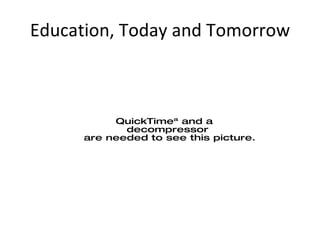 Education, Today and Tomorrow 