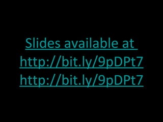 Slides available at  http://bit.ly/9pDPt7 http://bit.ly/9pDPt7 