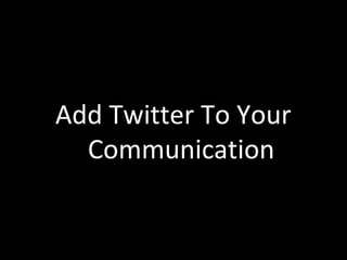 Add Twitter To Your Communication 