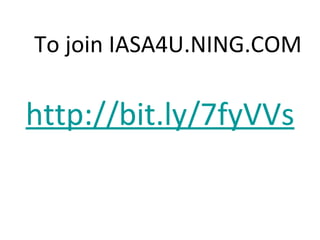 http://bit.ly/7fyVVs To join IASA4U.NING.COM 