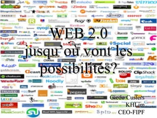 WEB 2.0 jusqu’où vont les possibilités? Giedo Custers KHLim CEO-FIPF 