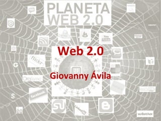 Web 2.0 Giovanny Ávila 