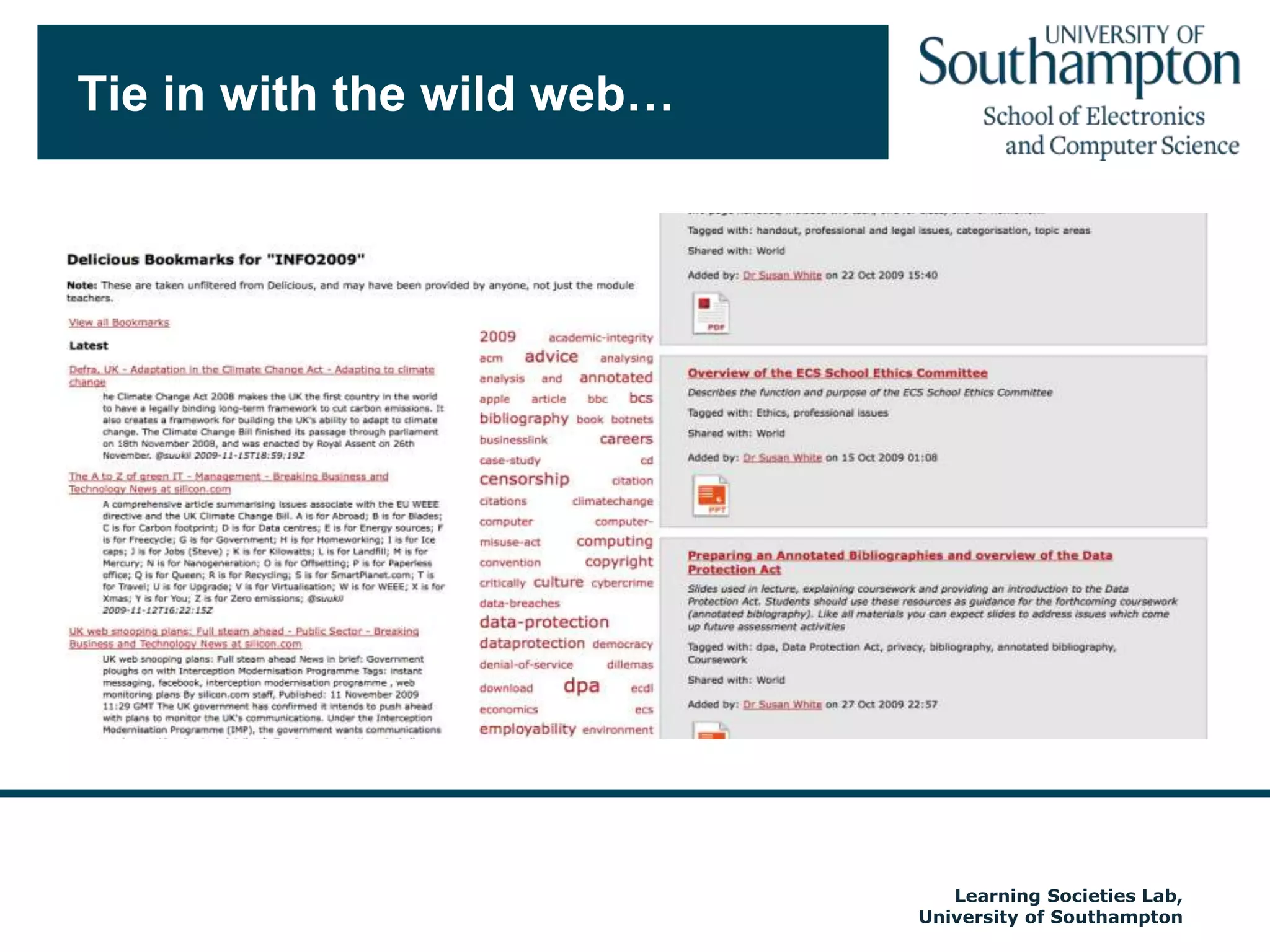 Our recent surveyAcross Soton90% facebook, once a week or more - check98% students use textsConscious act not to use them – not digital divideIn ECSMajority have laptops – 2009: the year of the laptopAutumn 2009