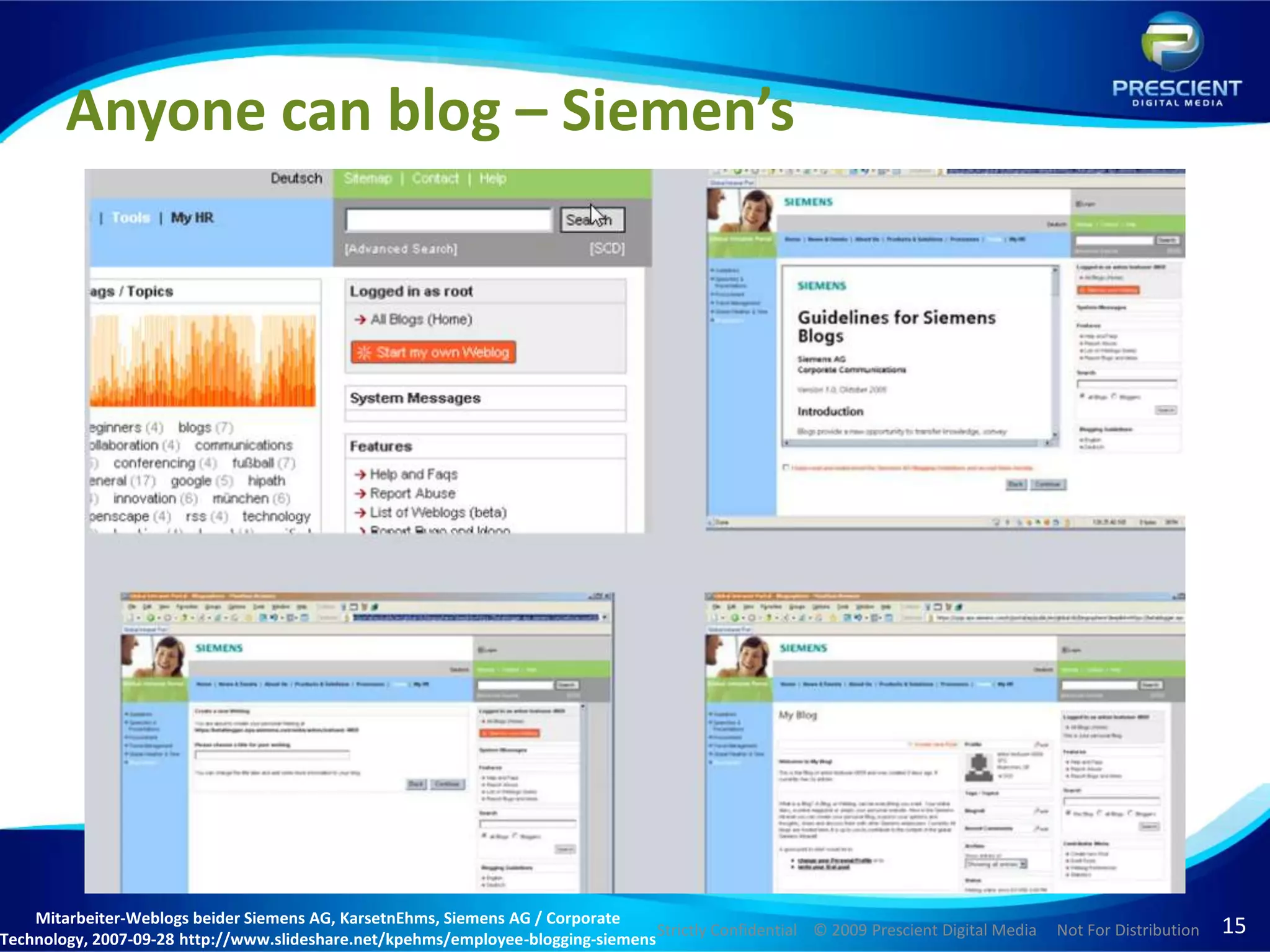 Anyone can blog – Siemen’sMitarbeiter-Weblogs beider Siemens AG, KarsetnEhms, Siemens AG / Corporate Technology, 2007-09-28 http://www.slideshare.net/kpehms/employee-blogging-siemens