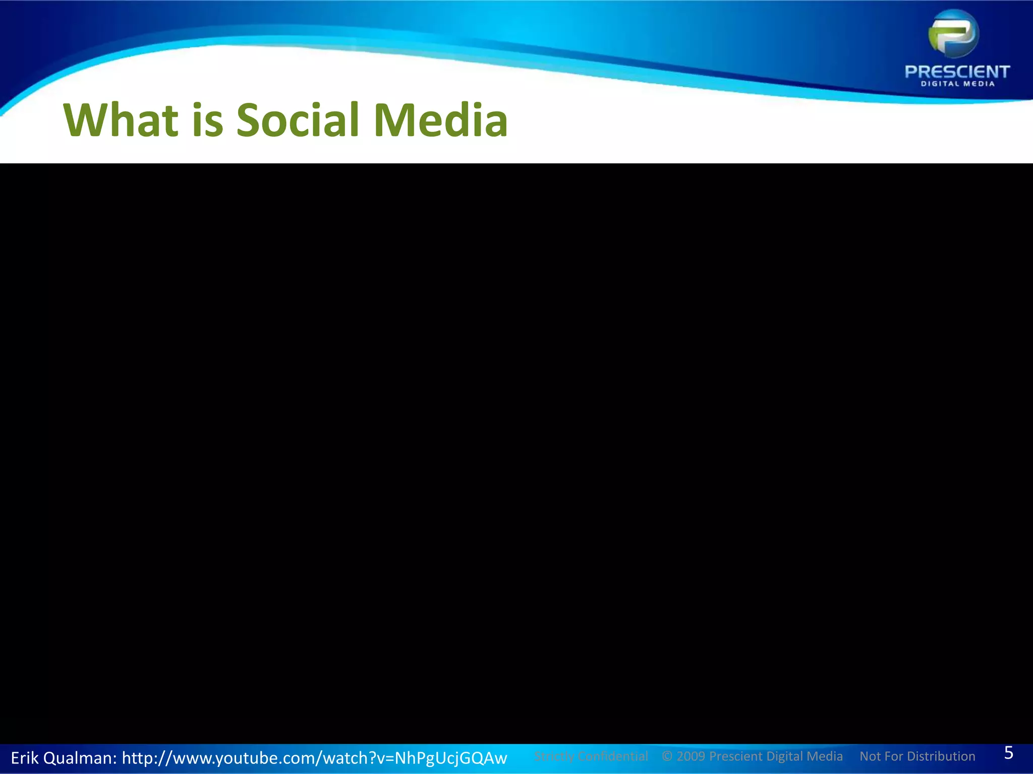What is Social MediaErik Qualman: http://www.youtube.com/watch?v=NhPgUcjGQAw