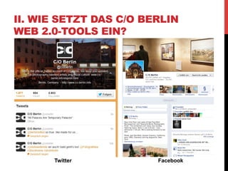 II. WIE SETZT DAS C/O BERLIN
WEB 2.0-TOOLS EIN?




      Twitter           Facebook
 