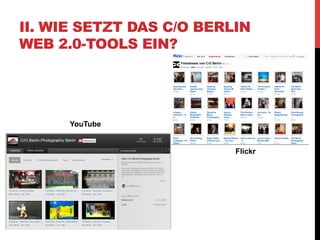 II. WIE SETZT DAS C/O BERLIN
WEB 2.0-TOOLS EIN?




      YouTube


                          Flickr
 