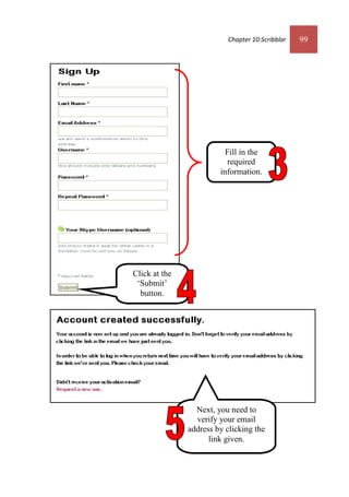 Chapter 10:Scribblar 99
Next, you need to
verify your email
address by clicking the
link given.
Click at the
‘Submit’
button.
Fill in the
required
information.
 