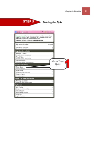 Chapter 1:Socrative 11
Starting the QuizSTEP 5
Go to ‘Start
Quiz’.
 