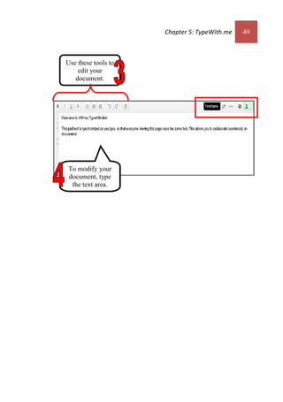Chapter 5: TypeWith.me 49
Use these tools to
edit your
document.
To modify your
document, type
the text area.
 