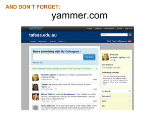yammer.com AND DON’T FORGET:  