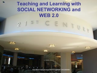 http://flickr.com/photos/7447470@N06/1345266896/ Teaching and Learning with SOCIAL NETWORKING and WEB 2.0 