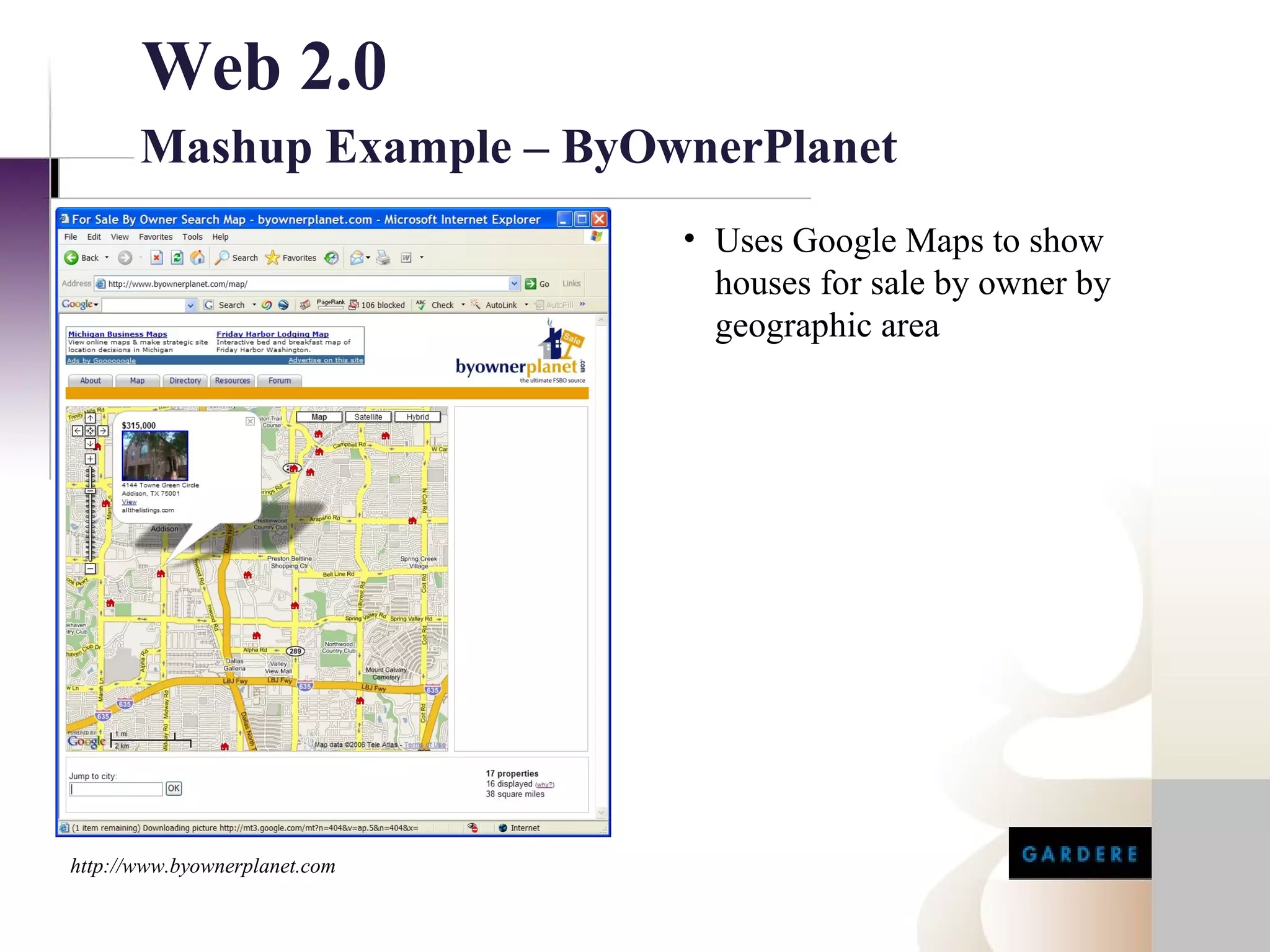 Web 2.0
       Mashup Example – ByOwnerPlanet
                               • Uses Google Maps to show
                                 houses for sale by owner by
                                 geographic area




http://www.byownerplanet.com
 
