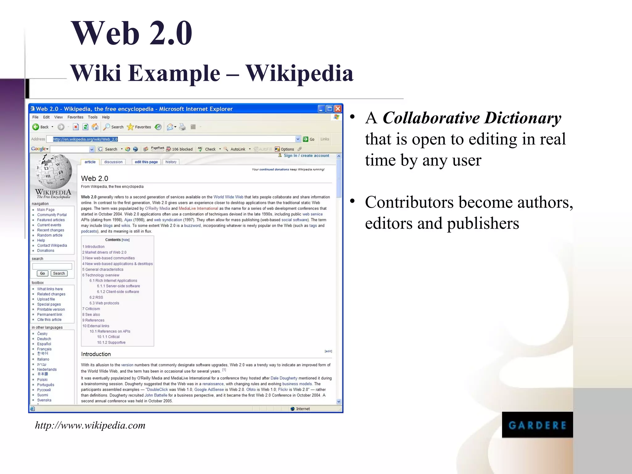Web 2.0
       Wiki Example – Wikipedia
                              • A Collaborative Dictionary
                                that is open to editing in real
                                time by any user

                              • Contributors become authors,
                                editors and publishers




http://www.wikipedia.com
 