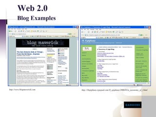 Web 2.0
        Blog Examples




http://www.blogmaverick.com   http://3lepiphany.typepad.com/3l_epiphany/2006/03/a_taxonomy_of_l.html
 