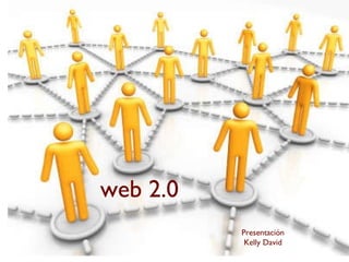 web 2.0 Presentación Kelly David 