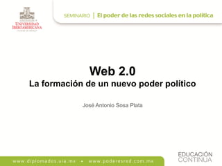 Web 2.0
La formación de un nuevo poder político

            José Antonio Sosa Plata
 