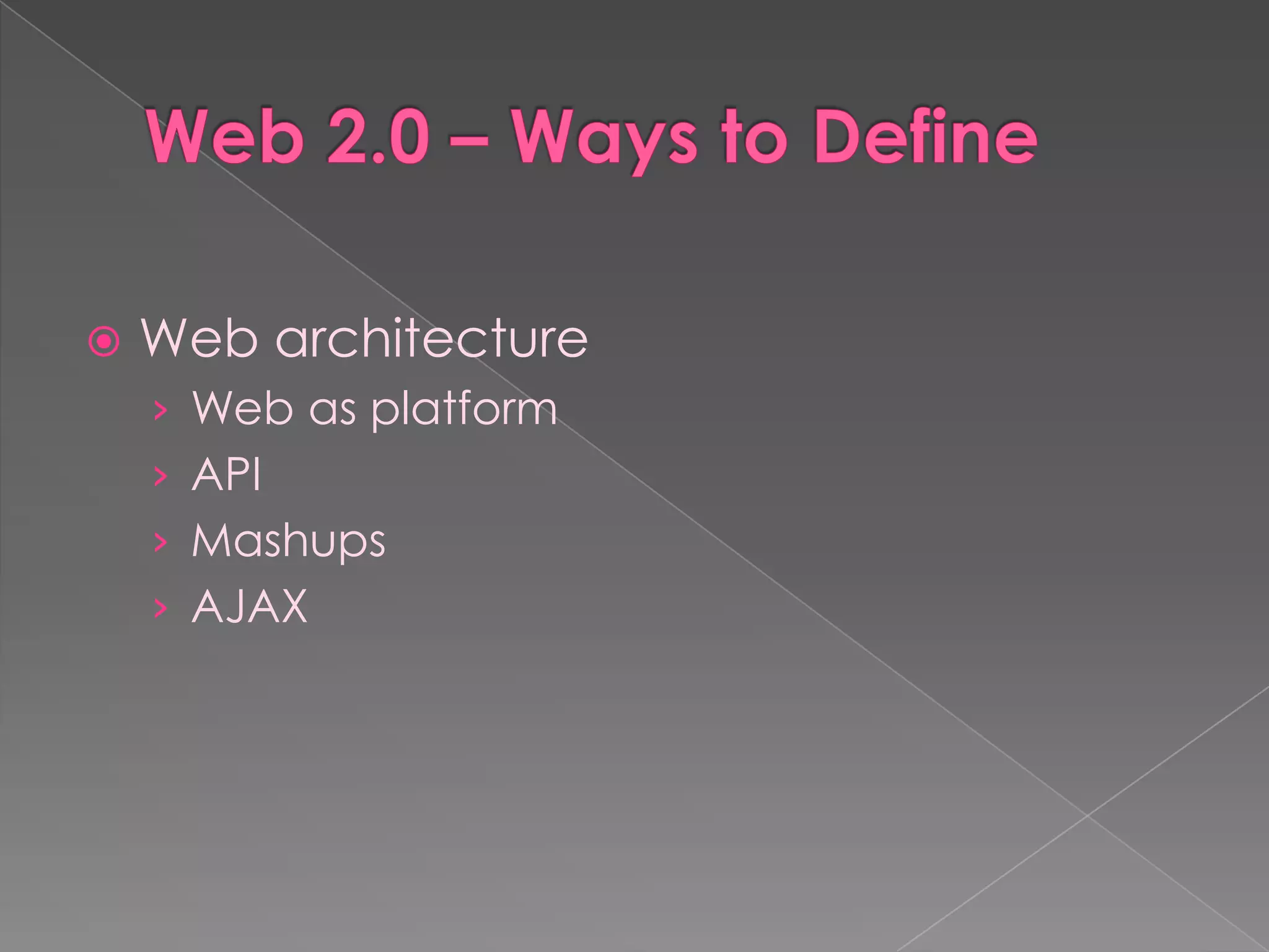    Web architecture
    › Web as platform
    › API
    › Mashups
    › AJAX
 