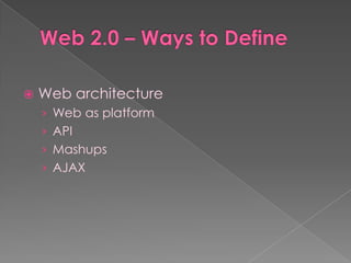    Web architecture
    › Web as platform
    › API
    › Mashups
    › AJAX
 