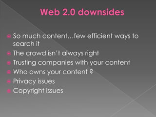  So much content…few efficient ways to
  search it
 The crowd isn‟t always right
 Trusting companies with your content
 Who owns your content ?
 Privacy issues
 Copyright issues
 