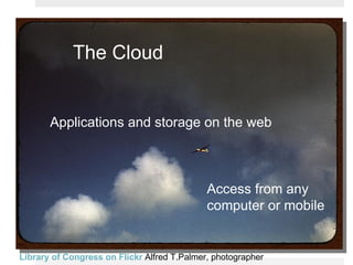Library of Congress on Flickr   Alfred T.Palmer, photographer The Cloud Applications and storage on the web Access from any computer or mobile 