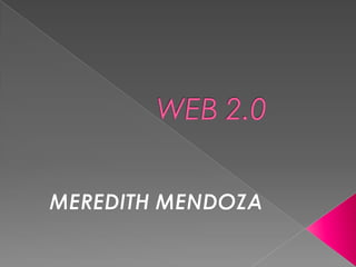 WEB 2.0 MEREDITH MENDOZA 