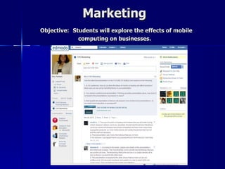 Marketing
Objective: Students will explore the effects of mobile
             computing on businesses.
 