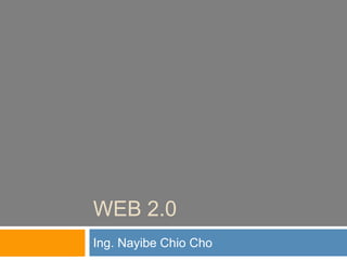 Web 2.0 Ing. Nayibe Chio Cho 