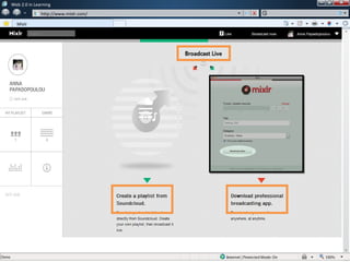 w   Web 2.0 in Learning
               w   http://www.mixlr.com/

      Mixlr
 
