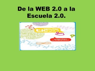 De la WEB 2.0 a la Escuela 2.0. 