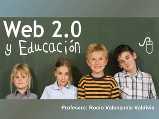 Profesora:  Rocío  Valenzuela Valdivia 