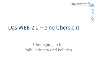 Das WEB 2.0 – eine Übersicht Überlegungen für Politikerinnen und Politiker 