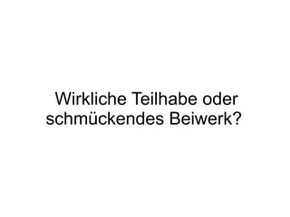 Wirkliche Teilhabe oder schmückendes Beiwerk?  