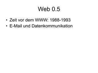 Web 0.5 Zeit vor dem WWW: 1988-1993 E-Mail und Datenkommunikation  