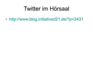 Twitter im Hörsaal http://www.blog.initiatived21.de/?p=2431 