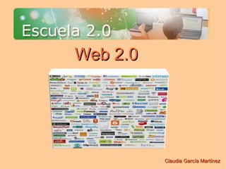 Web 2.0 Claudia García Martínez 
