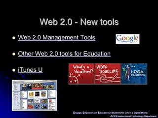 Engage, Empower and Educate our Students for Life in a Digital World.~DCPS Instructional Technology DepartmentWeb 2.0 - New toolsWeb 2.0 Management ToolsOther Web 2.0 tools for EducationiTunes U