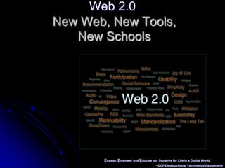 Engage, Empower and Educate our Students for Life in a Digital World. ~DCPS Instructional Technology Department Web 2.0New Web, New Tools, New Schools 