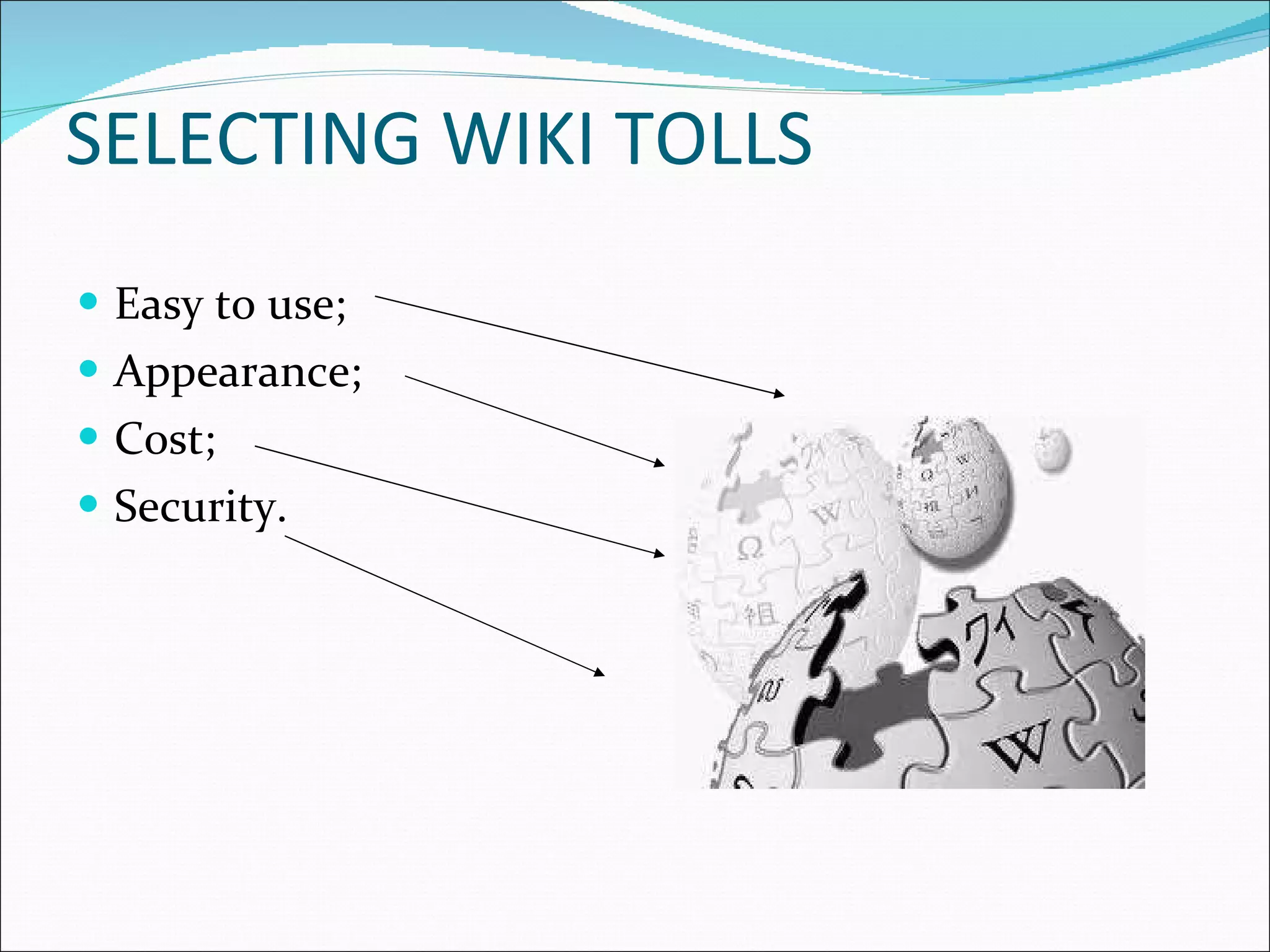 SELECTING WIKI TOLLS Easy to use; Appearance; Cost; Security. 