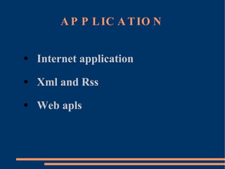 APPLICATION Internet application  Xml and Rss  Web apls 