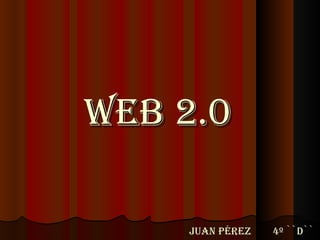 Web 2.0 Juan Pérez  4º ``D`` 