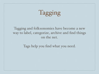 Tagging

Tagging and folksonomies have become a new
way to label, categorize, archive and ﬁnd things
                   on...