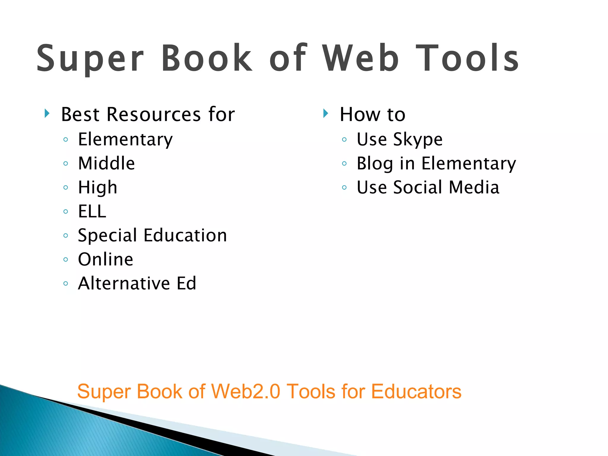 Super Book of Web Tools Best Resources for Elementary Middle High ELL Special Education Online Alternative Ed How to  Use Skype Blog in Elementary Use Social Media Super Book of Web2.0 Tools for Educators 