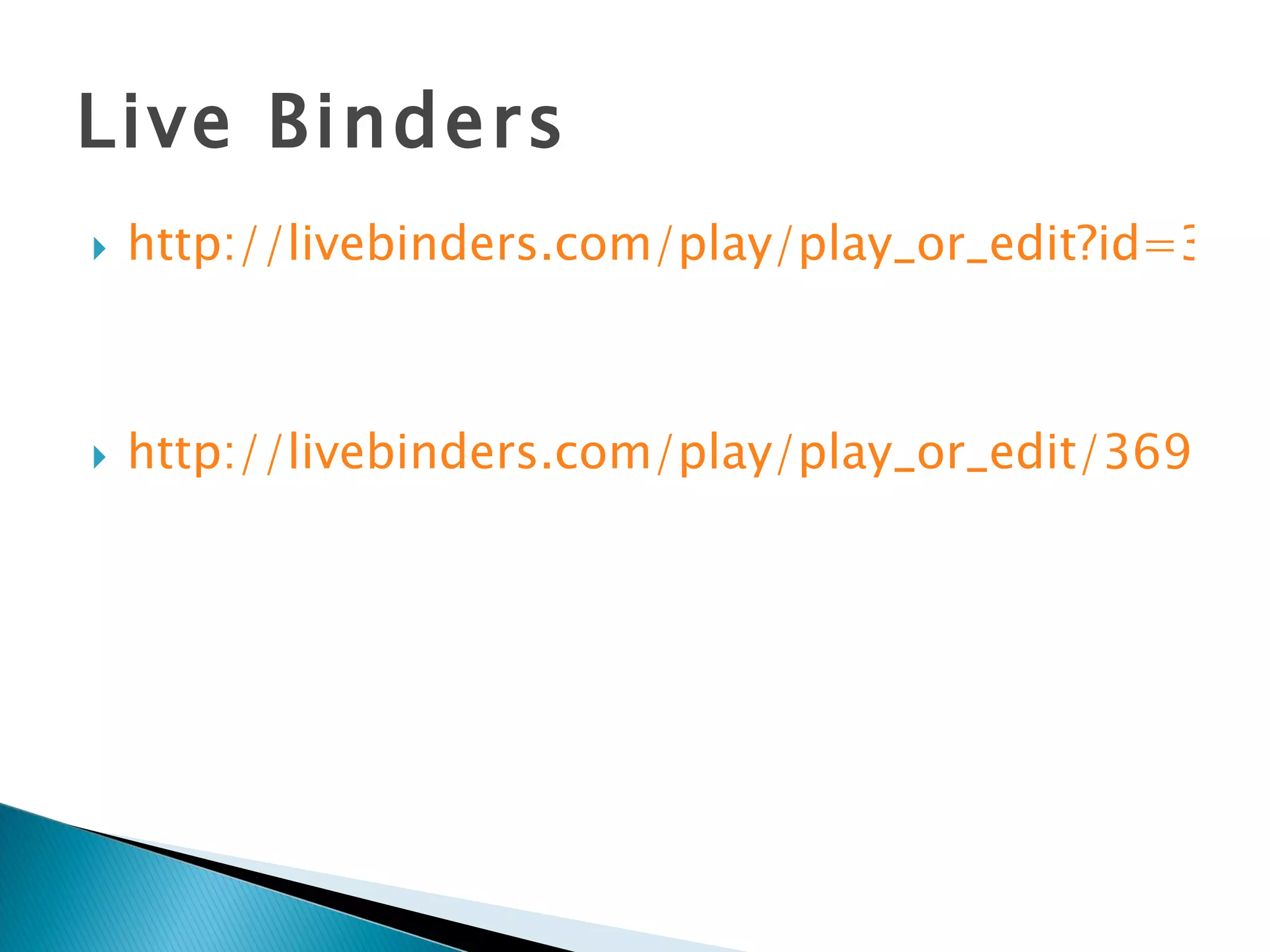 Live Binders http://livebinders.com/play/play_or_edit?id=34291 http://livebinders.com/play/play_or_edit/36989 