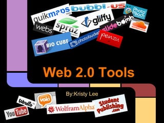 Web 2.0 Tools
   By:Kristy Lee
 