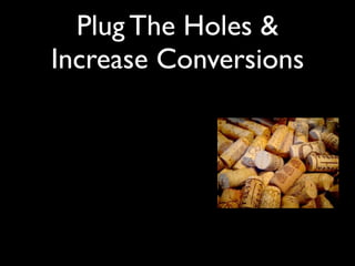 Plug The Holes &
Increase Conversions
 