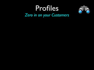 Proﬁles
Zero in on your Customers
 