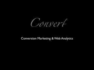 Conve!
Conversion Marketing & Web Analytics
 